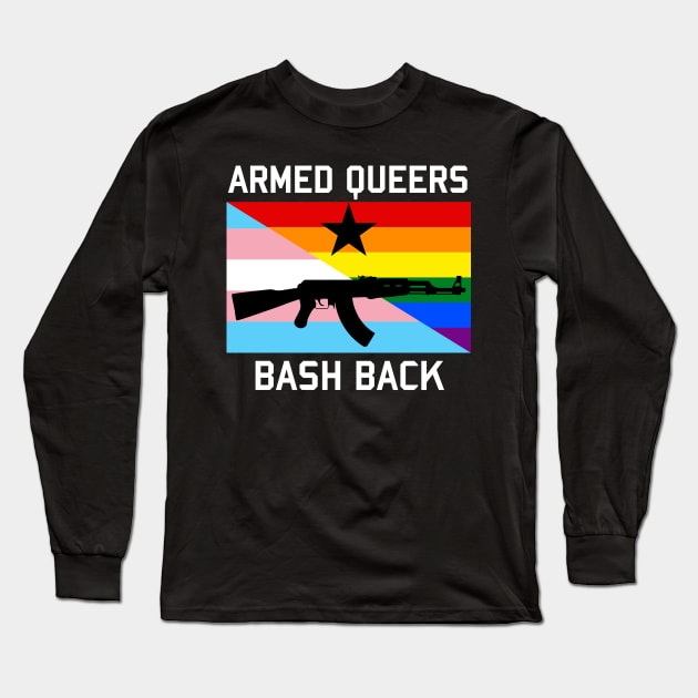 Armed Queers Bash Back - LGBTQ, Queer, Transgender, AK47, Socialist, Firearms Long Sleeve T-Shirt by SpaceDogLaika